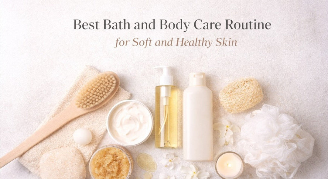 Best Bath and Body Care Routine for Soft and Healthy Skin