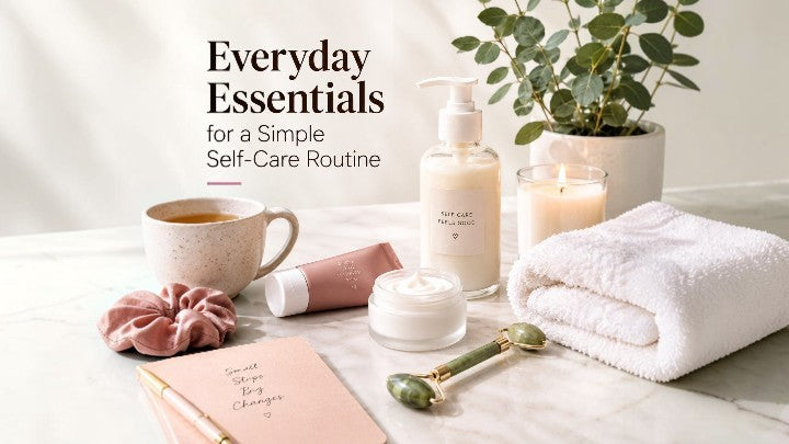 Everyday Essentials for a Simple Self-Care Routine