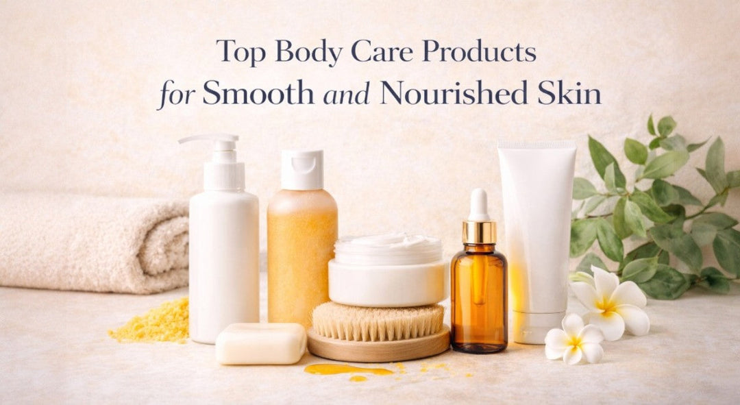 Top Body Care Products for Smooth and Nourished Skin