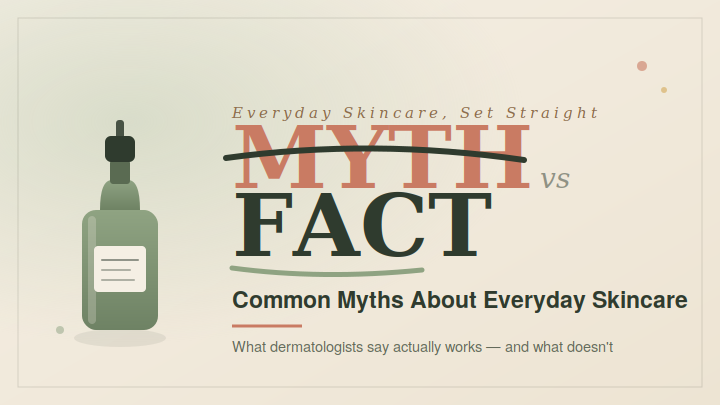 Common Myths About Everyday Skincare (And What's Actually True)